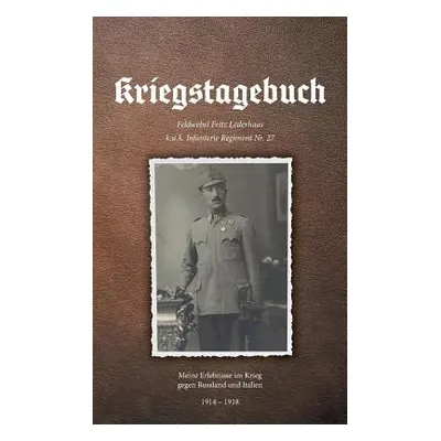 "Kriegstagebuch: Meine Erlebnisse im Krieg gegen Russland und Italien" - "" ("Lederhaas Gottfrie