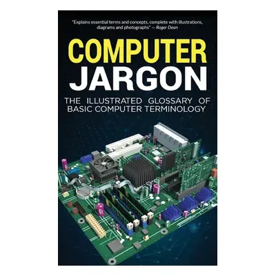 "Computer Jargon: The Illustrated Glossary of Basic Computer Terminology" - "" ("Wilson Kevin")