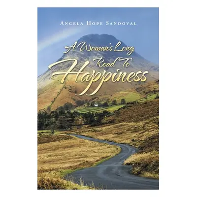 "A Woman's Long Road to Happiness" - "" ("Sandoval Angela Hope")