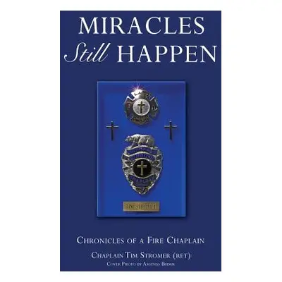 "Miracles Still Happen" - "" ("Stromer (Ret) Chaplain Tim")