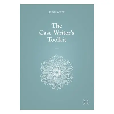 "The Case Writer's Toolkit" - "" ("Gwee June")