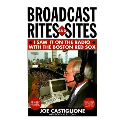 "Broadcast Rites and Sites: I Saw It on the Radio with the Boston Red Sox, Revised Edition" - ""