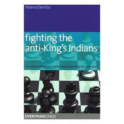 "Fighting the anti-King's Indians: How to Handle White's Tricky Ways of Avoiding the Main Lines"