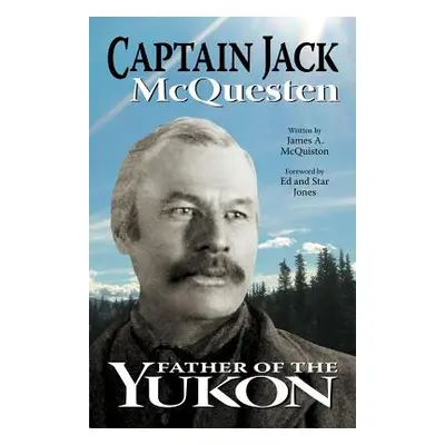 "Captain Jack: Father of the Yukon" - "" ("McQuiston James A.")