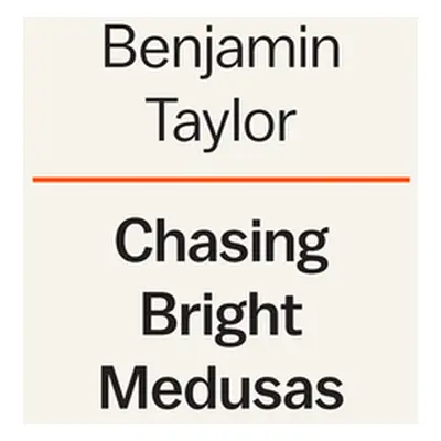 Chasing Bright Medusas: A Life of Willa Cather (Taylor Benjamin)