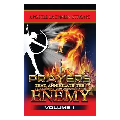 "Prayers That Annihilate the Enemy Volume 1, Prayers for the Body, Mind, Spirit and Soul" - "" (