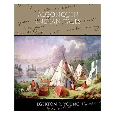 "Algonquin Indian Tales" - "" ("Young Egerton R.")