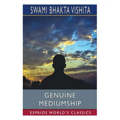 "Genuine Mediumship (Esprios Classics)" - "" ("Vishita Swami Bhakta")