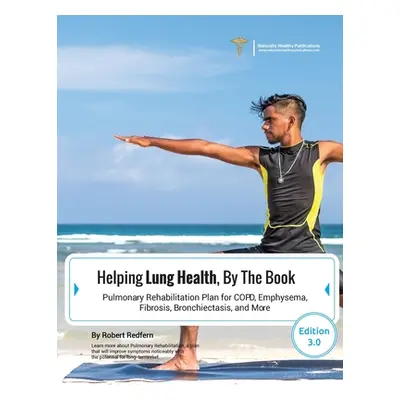 "Helping Lung Health, By The Book: Pulmonary Rehabilitation Plan For COPD, Emphysema, Fibrosis, 