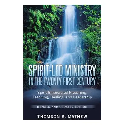 "Spirit-Led Ministry in the Twenty-First Century Revised and Updated Edition: Spirit-Empowered P