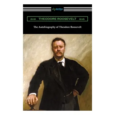 "The Autobiography of Theodore Roosevelt" - "" ("Roosevelt Theodore")