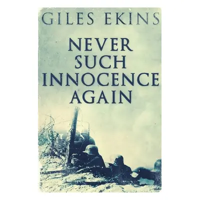 "Never Such Innocence Again: Large Print Edition" - "" ("Ekins Giles")