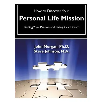 "How to Discover Your Personal Life Mission" - "" ("Morgan John")