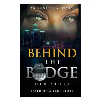 "Behind the Badge: Her Story" - "" ("James Antoinette M.")