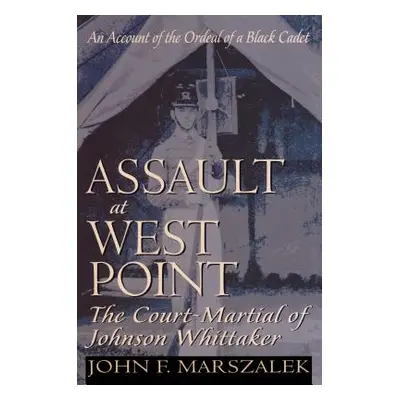 "Assault at West Point: The Court-Martial of Johnson Whittaker" - "" ("Marszalek John F.")