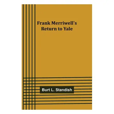 "Frank Merriwell's Return to Yale" - "" ("L. Standish Burt")