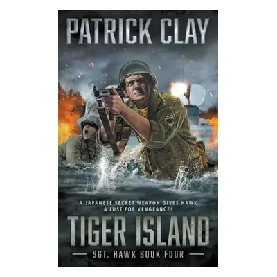 "Tiger Island: A World War II Novel" - "" ("Clay Patrick")