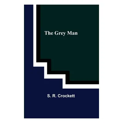 "The Grey Man" - "" ("R. Crockett S.")