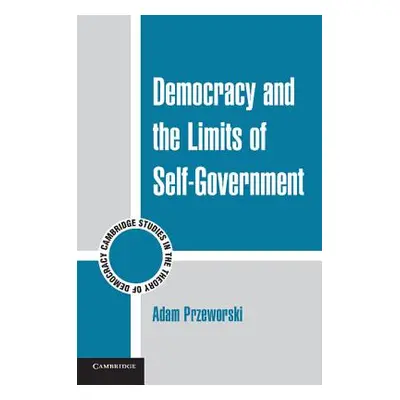 "Democracy and the Limits of Self-Government" - "" ("Przeworski Adam")