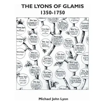 "The Lyons of Glamis 1350-1750" - "" ("Lyon Michael John")