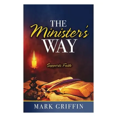 "The Minister's Way: Supports Faith" - "" ("Griffin Mark")