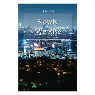 "Slowly We Rise: The Different Stroke" - "" ("Cash John")