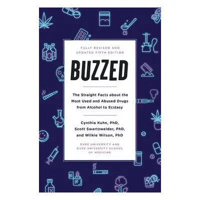 "Buzzed: The Straight Facts about the Most Used and Abused Drugs from Alcohol to Ecstasy, Fifth 