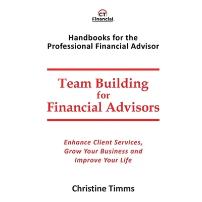 "Team Building for Financial Advisors" - "" ("Timms Christine")