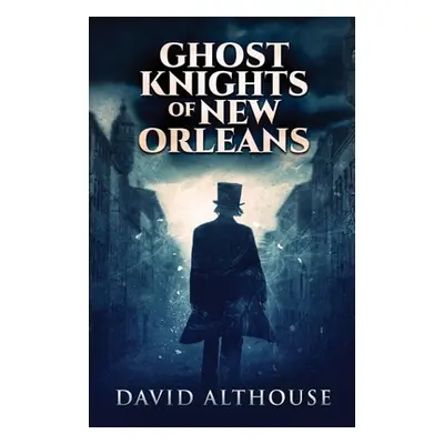 "Ghost Knights Of New Orleans" - "" ("Althouse David")