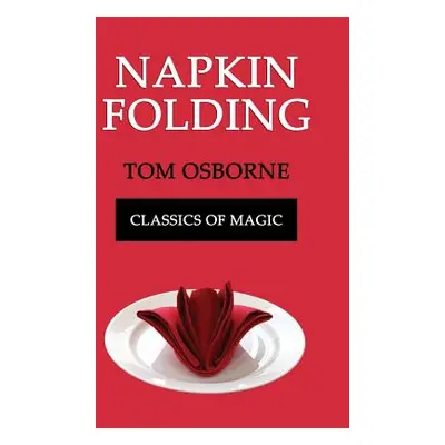 "Napkin Folding (Classics of Magic)" - "" ("Osborne Tom")