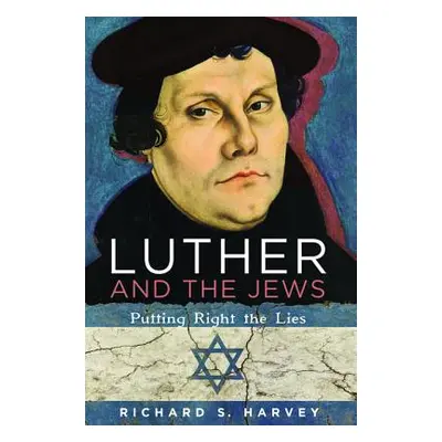 "Luther and the Jews: Putting Right the Lies" - "" ("Harvey Richard S.")