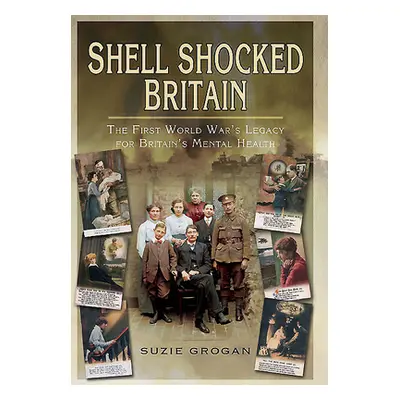 "Shell Shocked Britain: The First World War's Legacy for Britain's Mental Health" - "" ("Grogan 