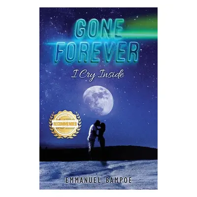 "Gone Forever: I Cry Inside" - "" ("Bampoe Emmanuel")