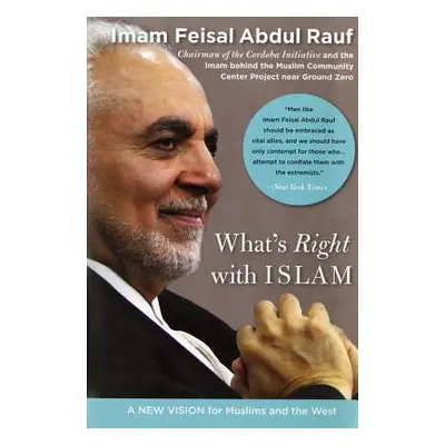 "What's Right with Islam: A New Vision for Muslims and the West" - "" ("Abdul Rauf Feisal")