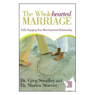 "Wholehearted Marriage: Fully Engaging Your Most Important Relationship" - "" ("Smalley Greg")