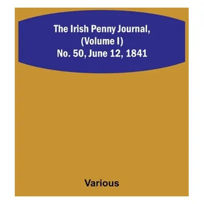 "The Irish Penny Journal, (Volume I) No. 50, June 12, 1841" - "" ("Various")