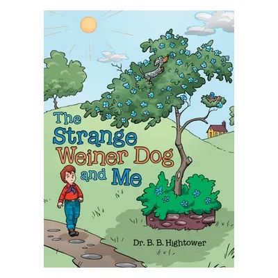 "The Strange Weiner Dog and Me" - "" ("Hightower B. B.")