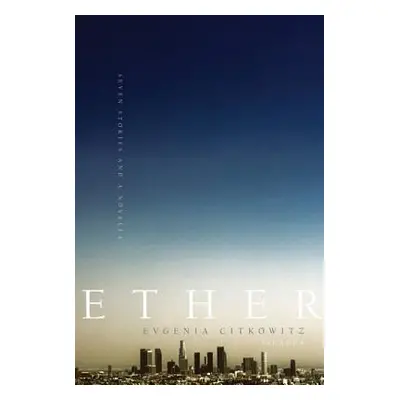 "Ether: Seven Stories and a Novella" - "" ("Citkowitz Evgenia")