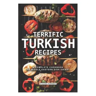 "Terrific Turkish Recipes: A Complete Cookbook of Middle Eastern Dish Ideas!" - "" ("Humphreys D