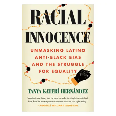 "Racial Innocence: Unmasking Latino Anti-Black Bias and the Struggle for Equality" - "" ("Hernnd