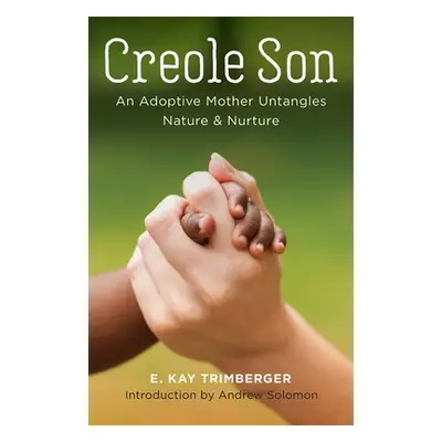 "Creole Son: An Adoptive Mother Untangles Nature and Nurture" - "" ("Trimberger Ellen Kay")