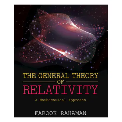 "General Theory of Relativity" - "A Mathematical Approach" ("Rahaman Farook (Jadavpur University