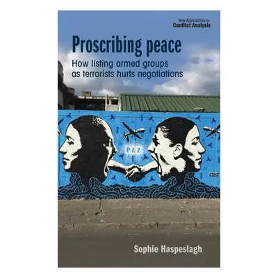 "Proscribing Peace: How Listing Armed Groups as Terrorists Hurts Negotiations" - "" ("Haspeslagh