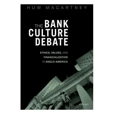 "The Bank Culture Debate: Ethics, Values, and Financialization in Anglo-America" - "" ("Macartne