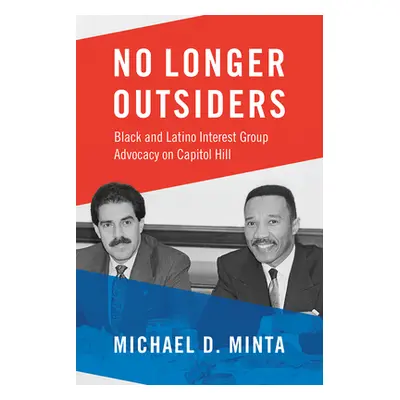 "No Longer Outsiders: Black and Latino Interest Group Advocacy on Capitol Hill" - "" ("Minta Mic