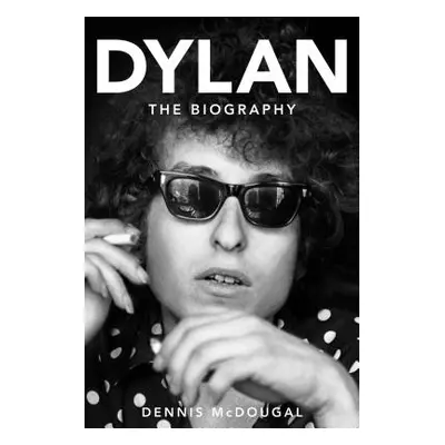 "Bob Dylan: The Biography" - "" ("McDougal Dennis")