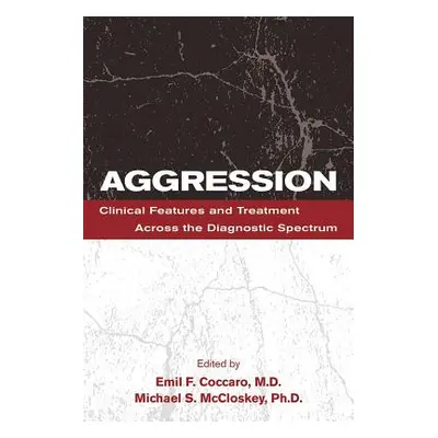 "Aggression: Clinical Features and Treatment Across the Diagnostic Spectrum" - "" ("Coccaro Emil