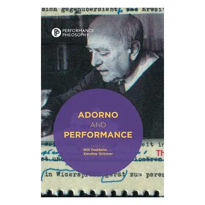 "Adorno and Performance" - "" ("Daddario W.")