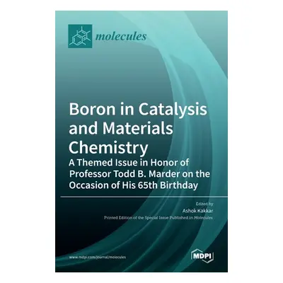 "Boron in Catalysis and Materials Chemistry: A Themed Issue in Honor of Professor Todd B. Marder