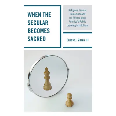 "When the Secular becomes Sacred: Religious Secular Humanism and its Effects upon America's Publ